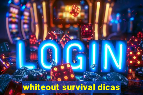 whiteout survival dicas